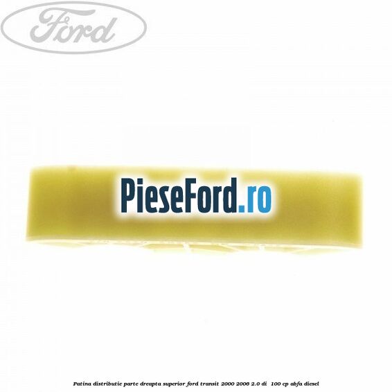 Patina distributie parte dreapta superior Ford Transit 2000-2006 2.0 DI  100 cp ABFA diesel