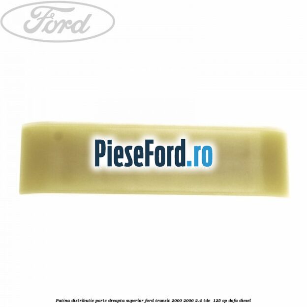 Patina distributie parte dreapta superior Ford Transit 2000-2006 2.4 TDE  125 cp DOFA diesel
