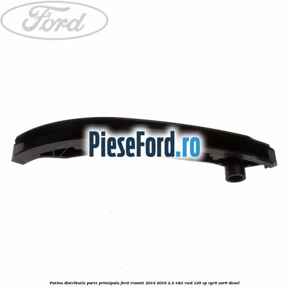 Patina distributie parte principala Ford Transit 2014-2018 2.2 TDCi RWD 125 cp Patina distributie parte principala Ford Transit 2014-2018 2.2 TDCi RWD 125 cp CYR5, USR6 diesel