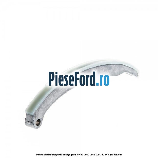 Patina distributie parte stanga Ford C-Max 2007-2011 1.8 122 cp QQDC benzina