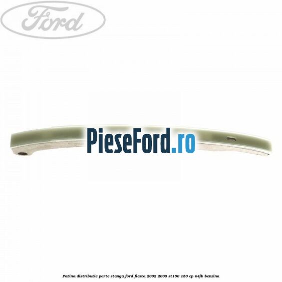 Patina distributie parte stanga Ford Fiesta 2002-2005 ST150 150 cp N4JB benzina