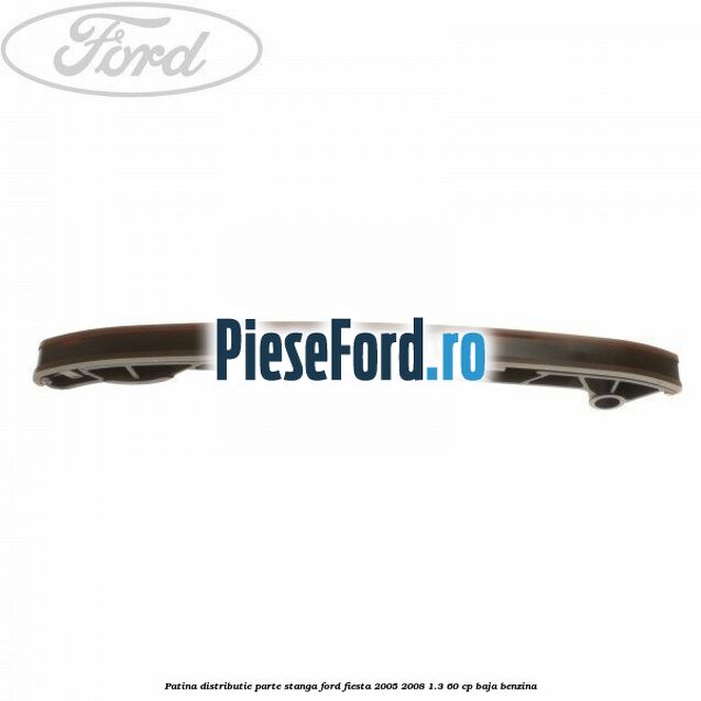 Patina distributie parte stanga Ford Fiesta 2005-2008 1.3 60 cp