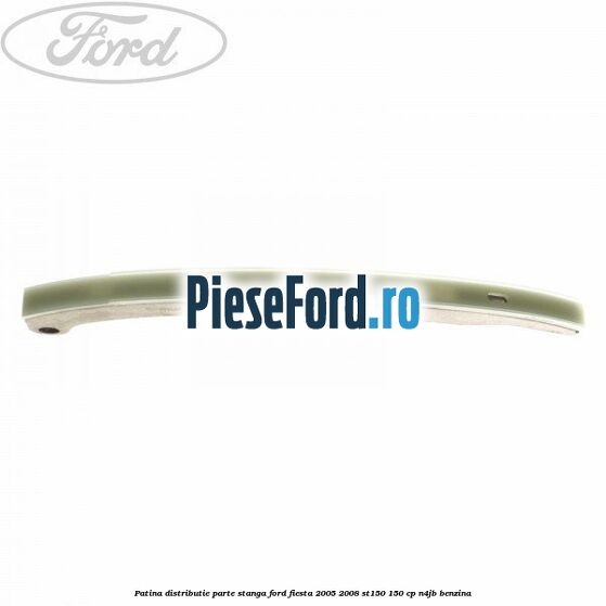 Patina distributie parte stanga Ford Fiesta 2005-2008 ST150 150 cp N4JB benzina