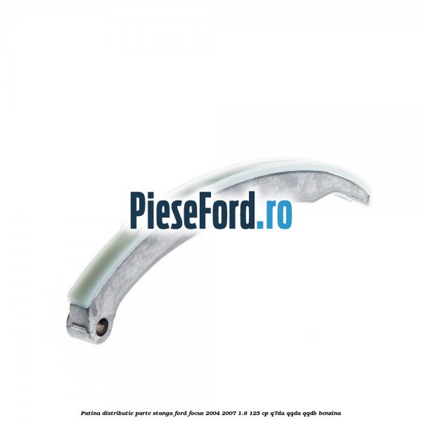 Patina distributie parte stanga Ford Focus 2004-2007 1.8 125 cp Q7DA, QQDA, QQDB benzina