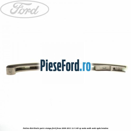 Patina distributie parte stanga Ford Focus 2008-2011 2.0 145 cp AODA, AODB, AODE, SYDA benzina