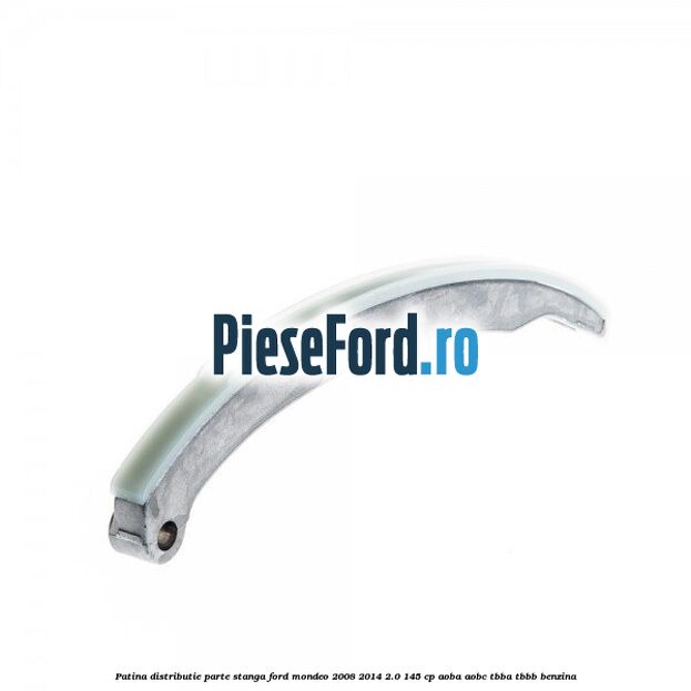 Patina distributie parte stanga Ford Mondeo 2008-2014 2.0 145 cp AOBA, AOBC, TBBA, TBBB benzina