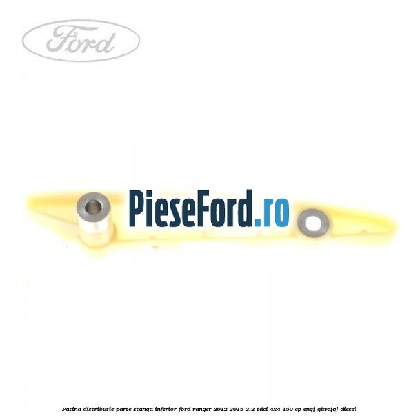 Patina distributie parte stanga inferior Ford Ranger 2012-2015 2.2 TDCi 4x4 150 cp ENQJ, GBVAJQJ diesel