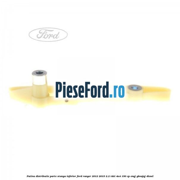 Patina distributie parte stanga inferior Ford Ranger 2012-2015 2.2 TDCi 4x4 150 cp ENQJ, GBVAJQJ diesel
