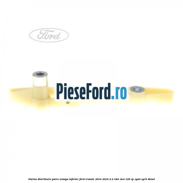 Patina distributie parte stanga inferior Ford Transit 2014-2018 2.2 TDCi 4x4 125 cp Patina distributie parte stanga inferior Ford Transit 2014-2018 2.2 TDCi 4x4 125 cp CY24, CYR5 diesel
