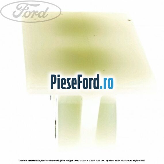 Patina distributie parte superioara Ford Ranger 2012-2015 3.2 TDCi 4x4 200 cp ENSA, SA2R, SA2S, SA2W, SAFA diesel