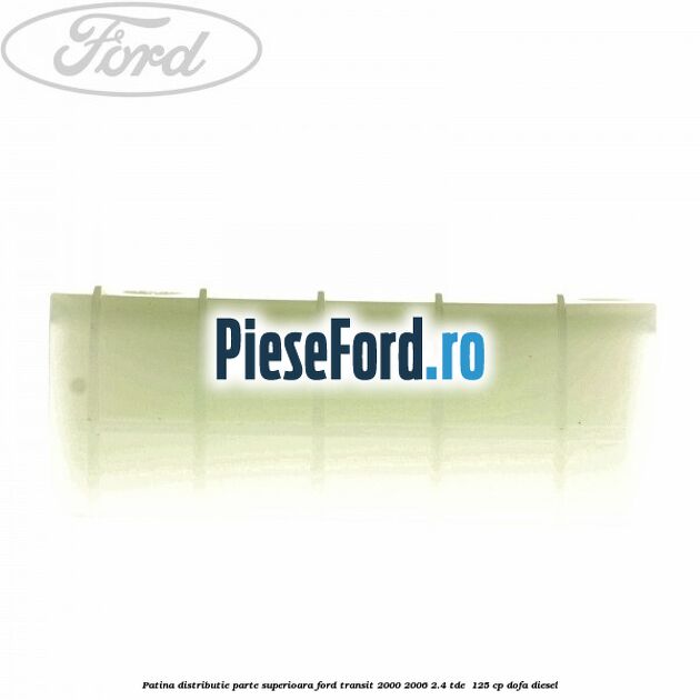 Patina distributie parte superioara Ford Transit 2000-2006 2.4 TDE  125 cp DOFA diesel