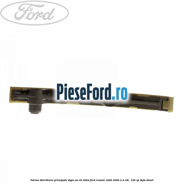 Patina distributie principala dupa an 03/2004 Ford Transit 2000-2006 2.4 TDE  125 cp DOFA diesel