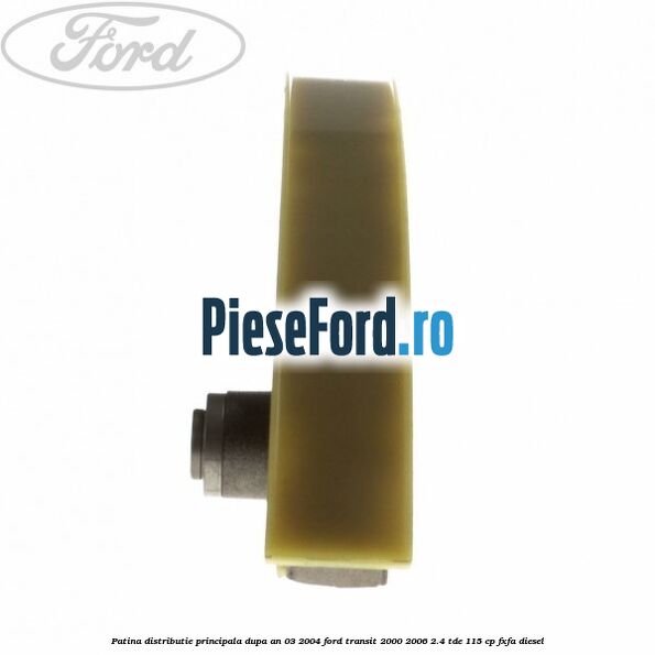 Patina distributie principala dupa an 03/2004 Ford Transit 2000-2006 2.4 TDE 115 cp FXFA diesel