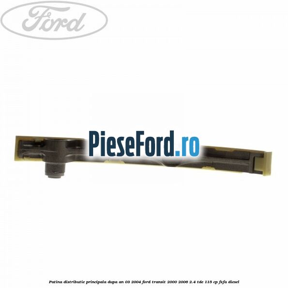 Patina distributie principala dupa an 03/2004 Ford Transit 2000-2006 2.4 TDE 115 cp FXFA diesel