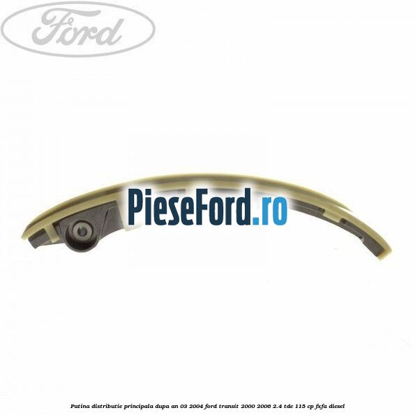 Patina distributie principala dupa an 03/2004 Ford Transit 2000-2006 2.4 TDE 115 cp FXFA diesel