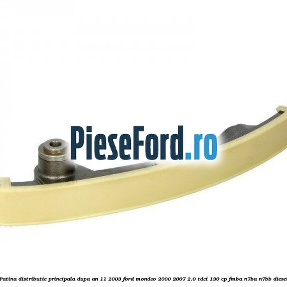 Patina distributie principala dupa an 11/2003 Ford Mondeo 2000-2007 2.0 TDCi 130 cp Patina distributie principala dupa an 11/2003 Ford Mondeo 2000-2007 2.0 TDCi 130 cp FMBA, N7BA, N7BB diesel