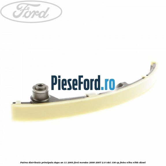 Patina distributie principala dupa an 11/2003 Ford Mondeo 2000-2007 2.0 TDCi 130 cp Patina distributie principala dupa an 11/2003 Ford Mondeo 2000-2007 2.0 TDCi 130 cp FMBA, N7BA, N7BB diesel