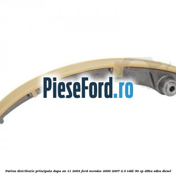 Patina distributie principala dupa an 11/2003 Ford Mondeo 2000-2007 2.0 TDDI 90 cp D5BA, SDBA diesel