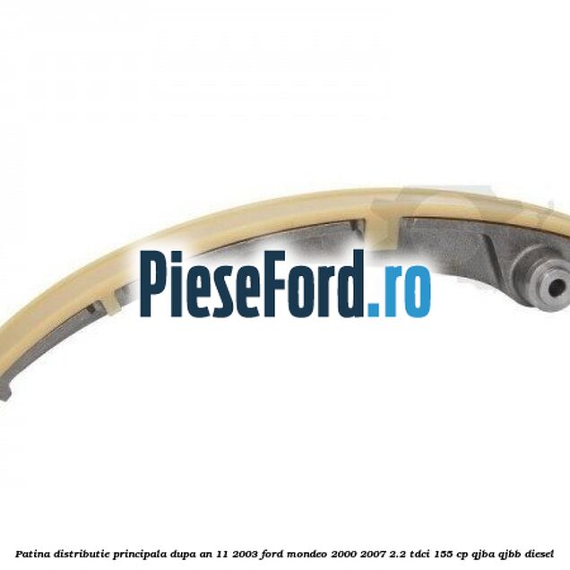 Patina distributie principala dupa an 11/2003 Ford Mondeo 2000-2007 2.2 TDCi 155 cp QJBA, QJBB diesel