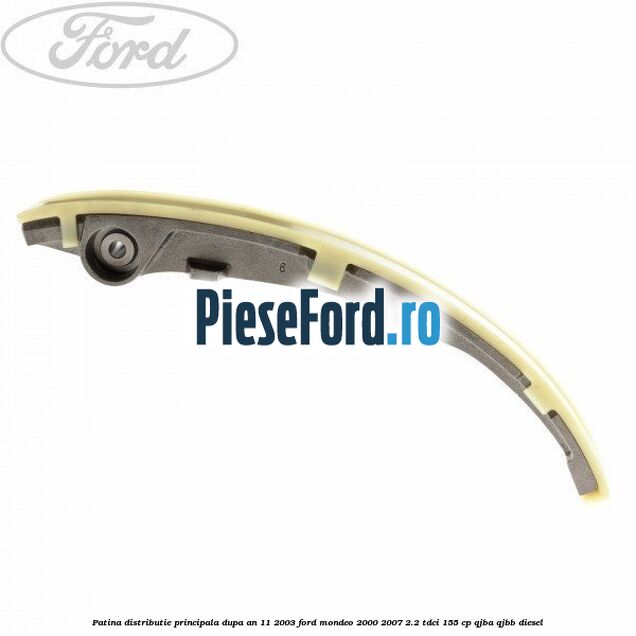 Patina distributie principala dupa an 11/2003 Ford Mondeo 2000-2007 2.2 TDCi 155 cp QJBA, QJBB diesel