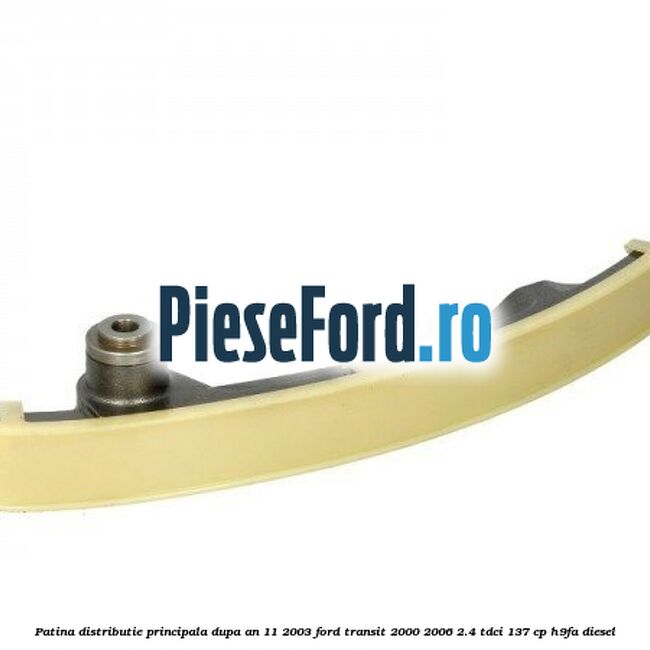 Patina distributie principala dupa an 11/2003 Ford Transit 2000-2006 2.4 TDCi 137 cp H9FA diesel