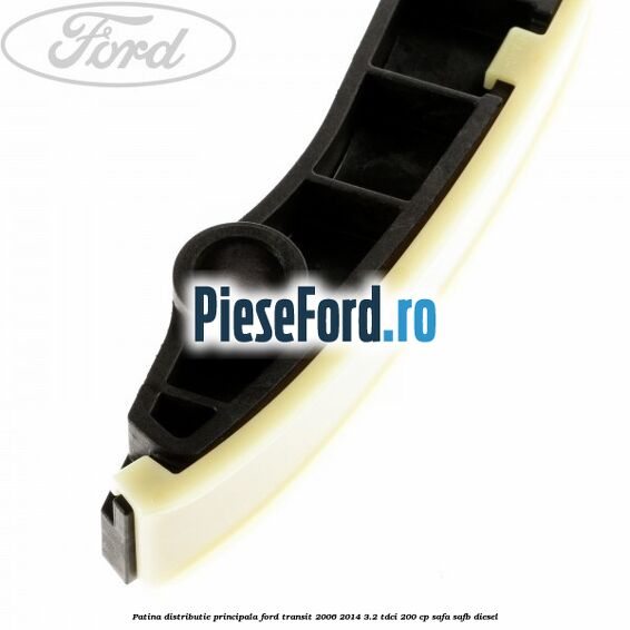 Patina distributie principala Ford Transit 2006-2014 3.2 TDCi 200 cp SAFA, SAFB diesel
