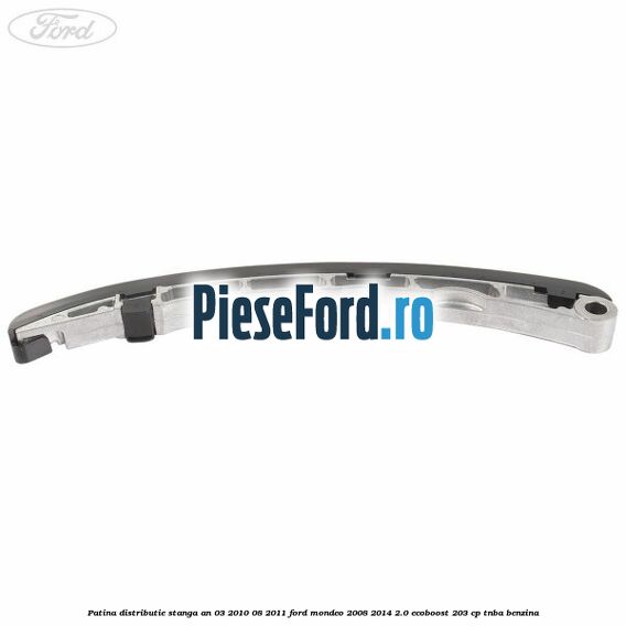 Patina distributie stanga an 03/2010-08/2011 Ford Mondeo 2008-2014 2.0 EcoBoost 203 cp TNBA benzina