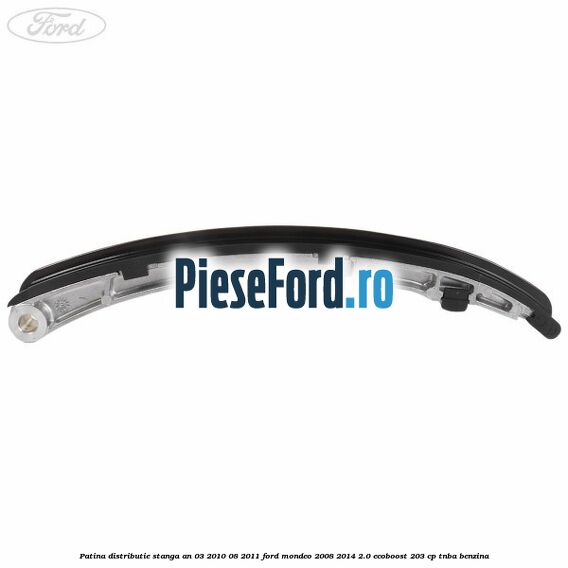 Patina distributie stanga an 03/2010-08/2011 Ford Mondeo 2008-2014 2.0 EcoBoost 203 cp TNBA benzina