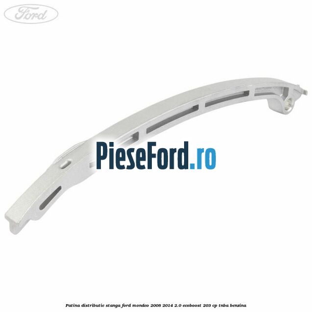 Patina distributie stanga Ford Mondeo 2008-2014 2.0 EcoBoost 203 cp TNBA benzina