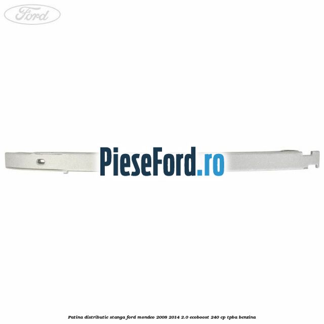 Patina distributie stanga Ford Mondeo 2008-2014 2.0 EcoBoost 240 cp Patina distributie stanga Ford Mondeo 2008-2014 2.0 EcoBoost 240 cp TPBA benzina