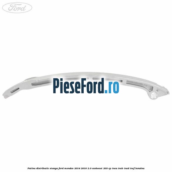Patina distributie stanga Ford Mondeo 2014-2018 2.0 EcoBoost 203 cp TNCA, TNCB, TNCD, TNCF benzina