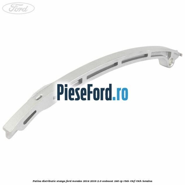 Patina distributie stanga Ford Mondeo 2014-2018 2.0 EcoBoost 240 cp R9CB, R9CF, R9CH benzina