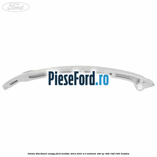 Patina distributie stanga Ford Mondeo 2014-2018 2.0 EcoBoost 240 cp R9CB, R9CF, R9CH benzina
