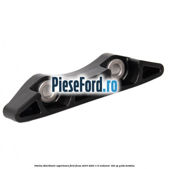 Patina distributie superioara Ford Focus 2019-2023 1.5 EcoBoost 182 cp Y1DA benzina