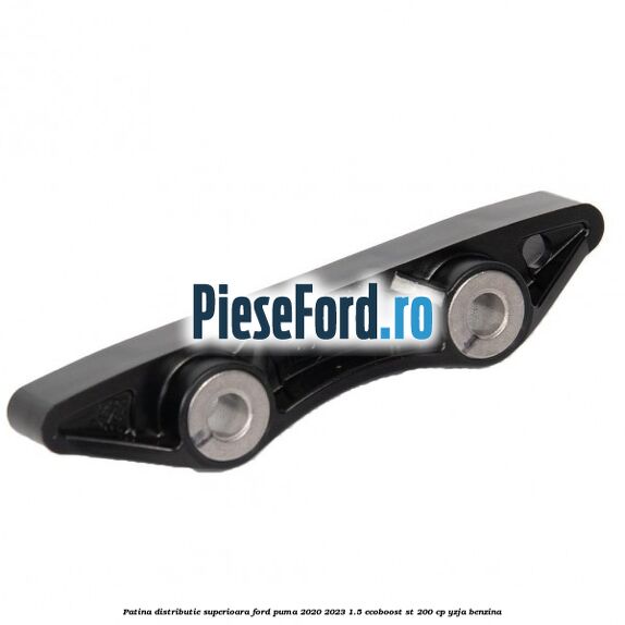 Patina distributie superioara Ford Puma 2020-2023 1.5 EcoBoost ST 200 cp Patina distributie superioara Ford Puma 2020-2023 1.5 EcoBoost ST 200 cp YZJA benzina