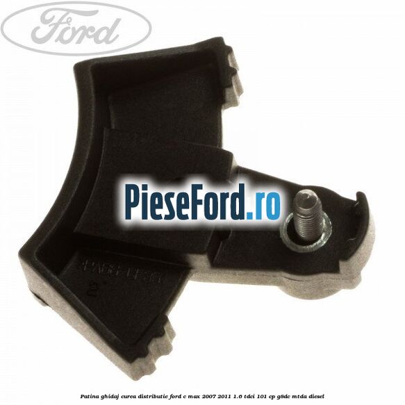 Patina ghidaj curea distributie Ford C-Max 2007-2011 1.6 TDCi 101 cp G8DC, MTDA diesel