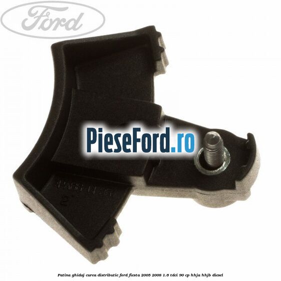 Patina ghidaj curea distributie Ford Fiesta 2005-2008 1.6 TDCi 90 cp HHJA, HHJB diesel