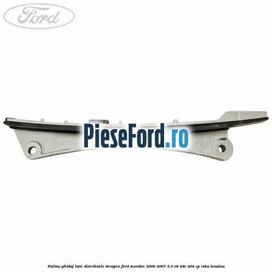Patina ghidaj lant distributie dreapta Ford Mondeo 2000-2007 3.0 V6 24V 204 cp REBA benzina