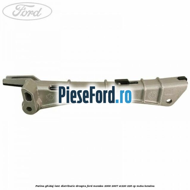 Patina ghidaj lant distributie dreapta Ford Mondeo 2000-2007 ST220 226 cp MEBA benzina