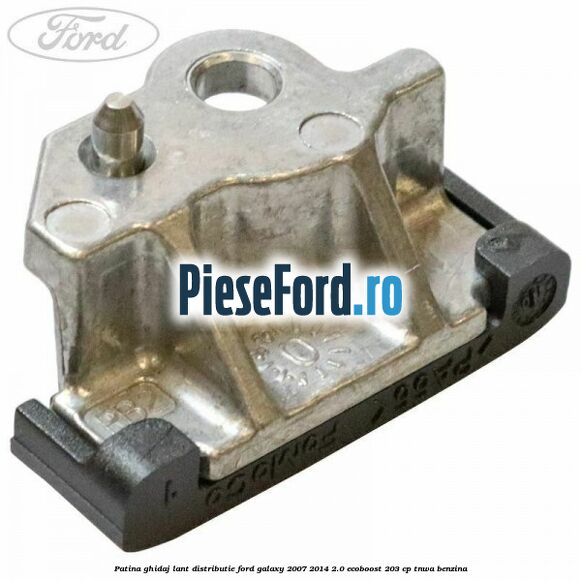 Patina ghidaj lant distributie Ford Galaxy 2007-2014 2.0 EcoBoost 203 cp TNWA benzina