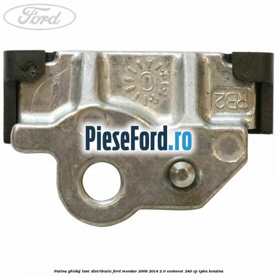 Patina ghidaj lant distributie Ford Mondeo 2008-2014 2.0 EcoBoost 240 cp TPBA benzina