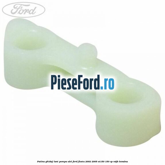 Patina ghidaj lant pompa ulei Ford Fiesta 2002-2005 ST150 150 cp N4JB benzina