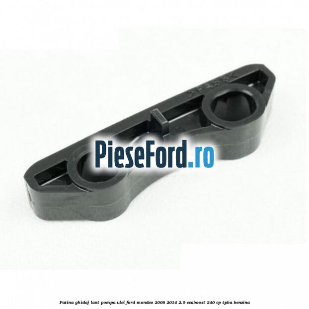 Patina ghidaj lant pompa ulei Ford Mondeo 2008-2014 2.0 EcoBoost 240 cp TPBA benzina