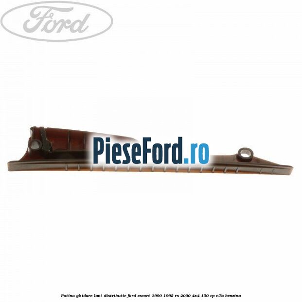 Patina ghidare lant distributie Ford Escort 1990-1995 RS 2000 4x4 150 cp N7A benzina