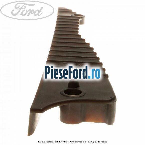 Patina ghidare lant distributie Ford Scorpio 2.0 i 115 cp Patina ghidare lant distributie Ford Scorpio 2.0 i 115 cp NSD benzina