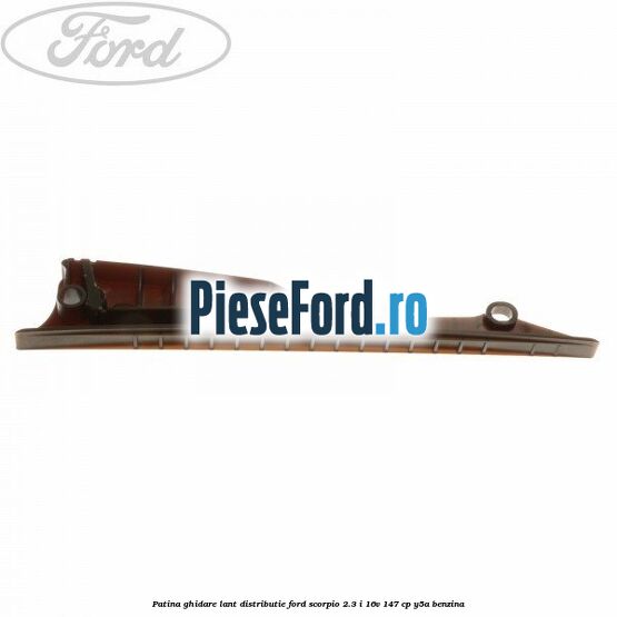 Patina ghidare lant distributie Ford Scorpio 2.3 i 16V 147 cp Y5A benzina