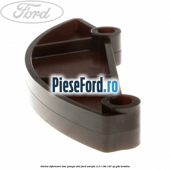 Patina inferioara lant pompa ulei Ford Scorpio 2.3 i 16V 147 cp Y5A benzina