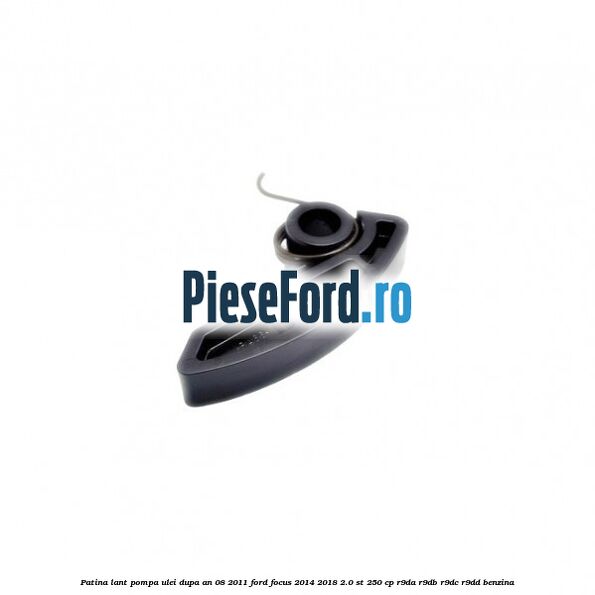 Patina lant pompa ulei dupa an 08/2011 Ford Focus 2014-2018 2.0 ST 250 cp Patina lant pompa ulei dupa an 08/2011 Ford Focus 2014-2018 2.0 ST 250 cp R9DA, R9DB, R9DC, R9DD benzina