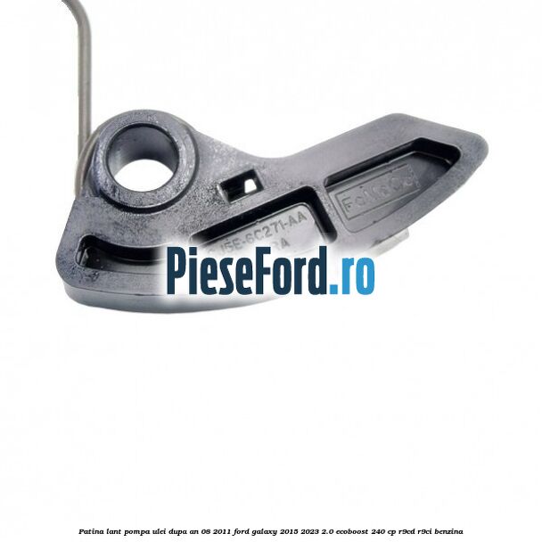Patina lant pompa ulei dupa an 08/2011 Ford Galaxy 2015-2023 2.0 EcoBoost 240 cp Patina lant pompa ulei dupa an 08/2011 Ford Galaxy 2015-2023 2.0 EcoBoost 240 cp R9CD, R9CI benzina