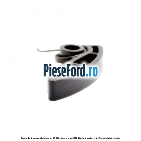 Patina lant pompa ulei dupa an 08/2011 Ford S-Max 2015-2023 2.0 EcoBoost 240 cp R9CD, R9CI benzina